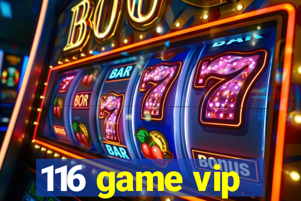 116 game vip